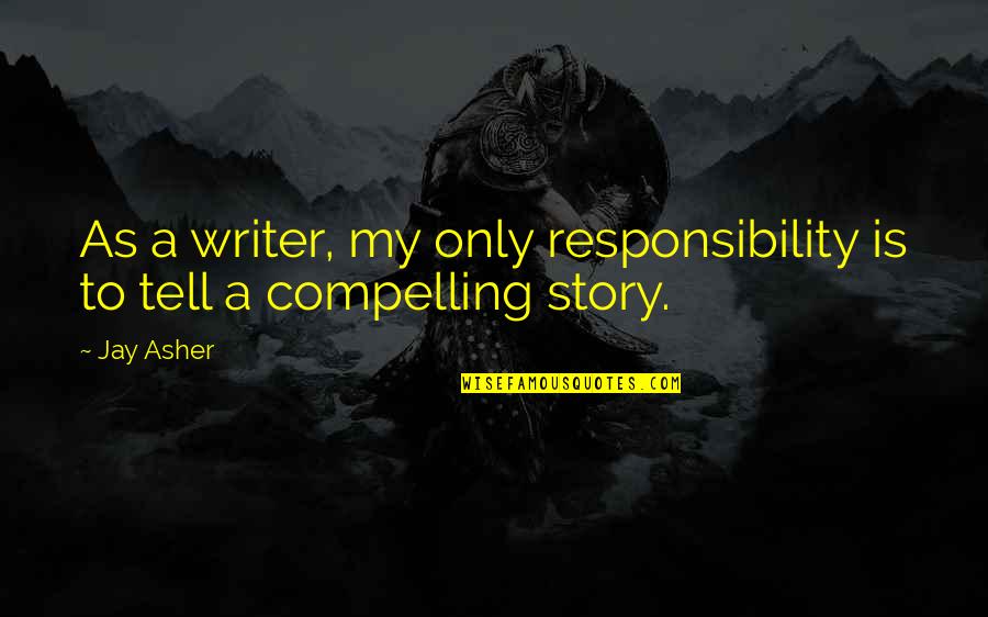 Herlockers Quotes By Jay Asher: As a writer, my only responsibility is to