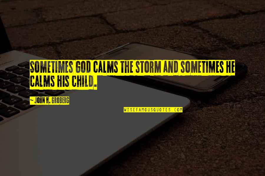 Herlockers Quotes By John H. Groberg: Sometimes God calms the storm and sometimes He