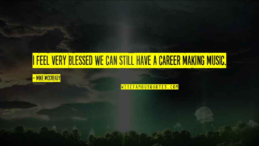 Herlofson Chart Quotes By Mike McCready: I feel very blessed we can still have Herlofson Chart Quotes By Mike McCready: I feel very blessed we can still have