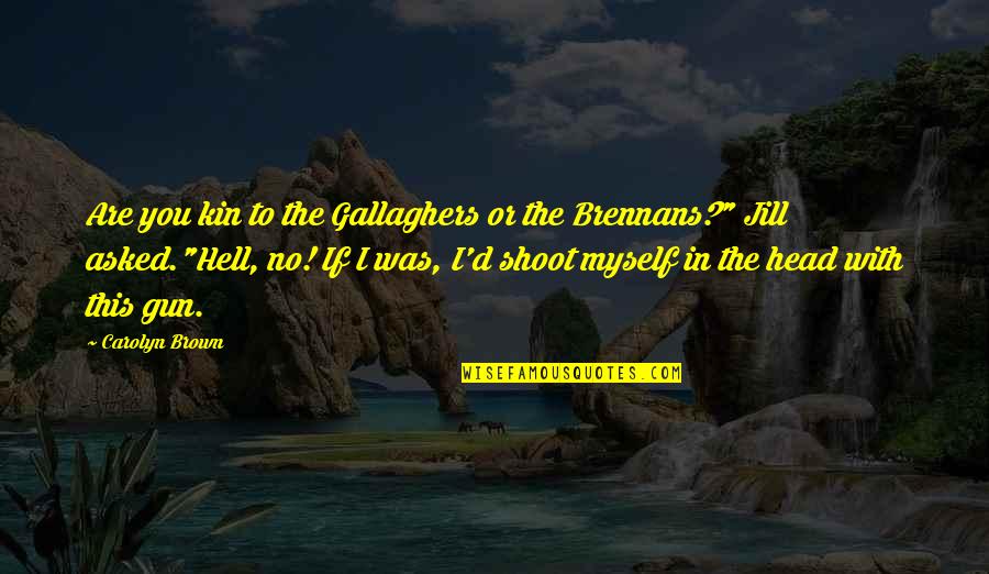 Herlofson The T Quotes By Carolyn Brown: Are you kin to the Gallaghers or the Herlofson The T Quotes By Carolyn Brown: Are you kin to the Gallaghers or the