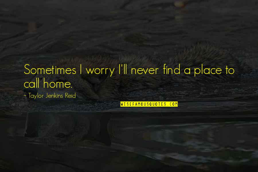 Herlofson The T Quotes By Taylor Jenkins Reid: Sometimes I worry I'll never find a place Herlofson The T Quotes By Taylor Jenkins Reid: Sometimes I worry I'll never find a place