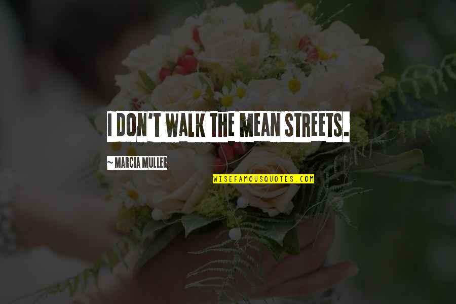 Herm Edwards Book Quotes By Marcia Muller: I don't walk the mean streets.