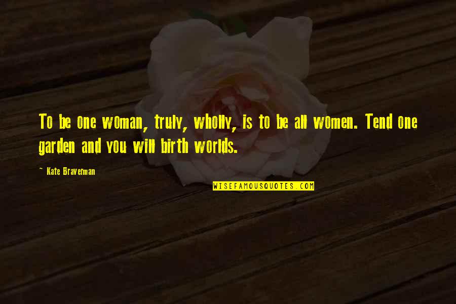 Hermaeus Mora Quotes By Kate Braverman: To be one woman, truly, wholly, is to