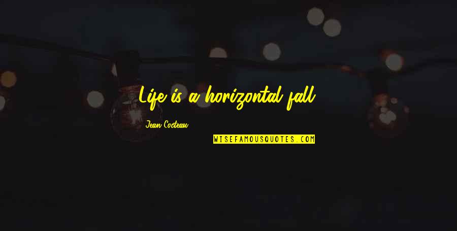 Herman Bavinck Quotes By Jean Cocteau: Life is a horizontal fall. Herman Bavinck Quotes By Jean Cocteau: Life is a horizontal fall.