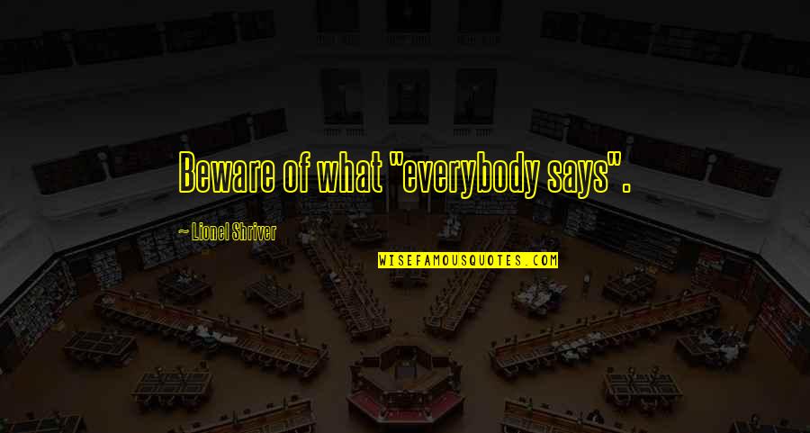 Herman Boone Remember The Titans Quotes By Lionel Shriver: Beware of what "everybody says".
