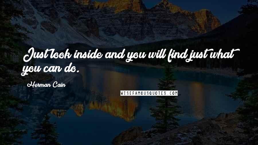 Herman Cain quotes: Just look inside and you will find just what you can do.