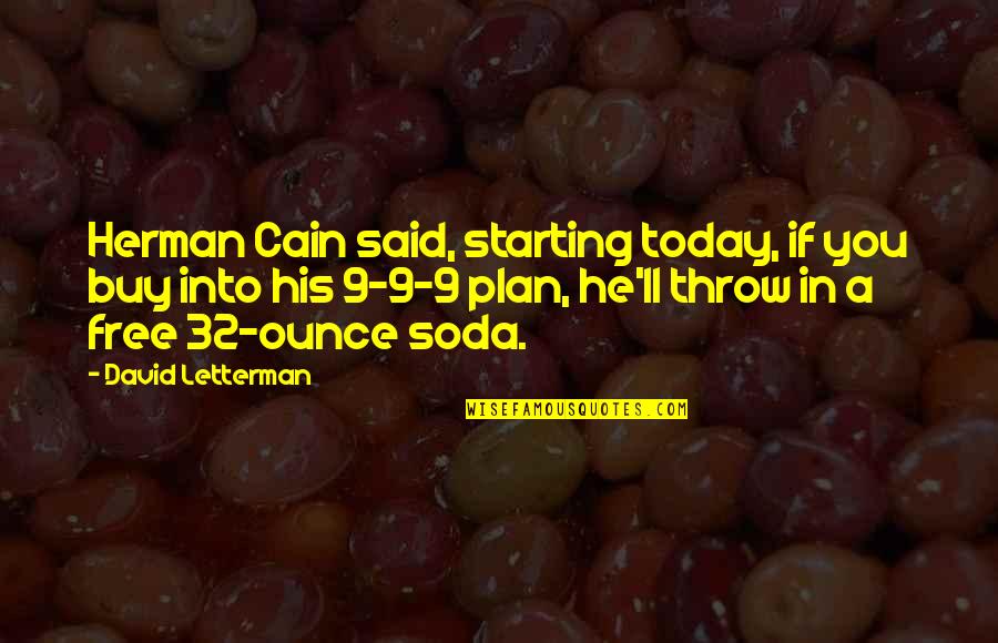 Herman Cain Quotes By David Letterman: Herman Cain said, starting today, if you buy