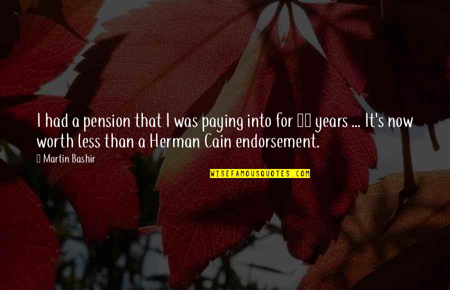 Herman Cain Quotes By Martin Bashir: I had a pension that I was paying