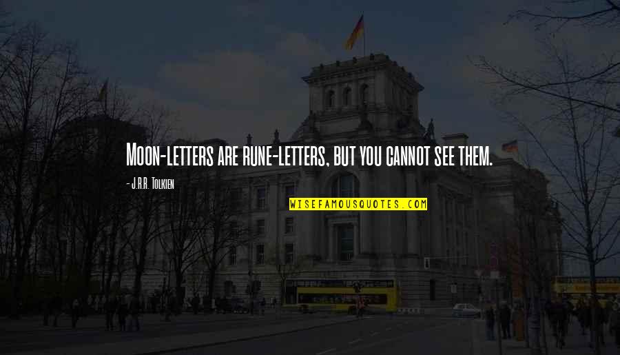 Herman Charles Bosman Quotes By J.R.R. Tolkien: Moon-letters are rune-letters, but you cannot see them. Herman Charles Bosman Quotes By J.R.R. Tolkien: Moon-letters are rune-letters, but you cannot see them.