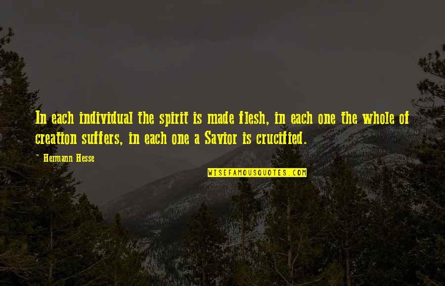 Herman Edwards Quotes By Hermann Hesse: In each individual the spirit is made flesh, Herman Edwards Quotes By Hermann Hesse: In each individual the spirit is made flesh,