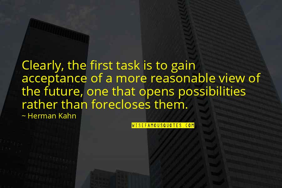 Herman Kahn Quotes By Herman Kahn: Clearly, the first task is to gain acceptance