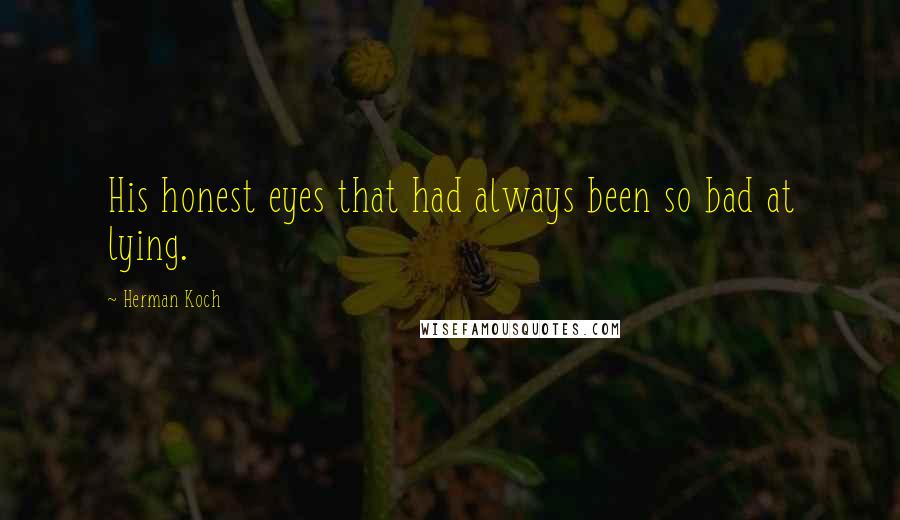 Herman Koch quotes: His honest eyes that had always been so bad at lying.