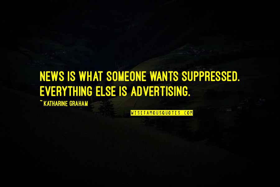 Herman Lantang Quotes By Katharine Graham: News is what someone wants suppressed. Everything else