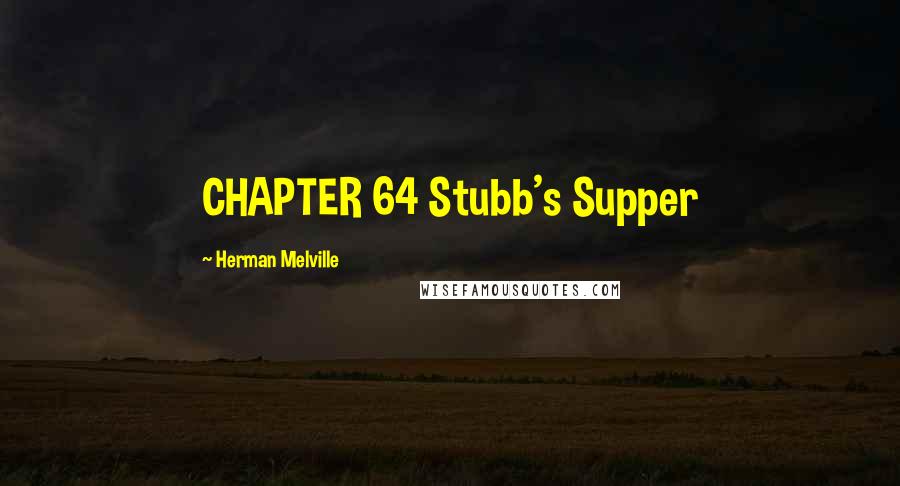 Herman Melville quotes: CHAPTER 64 Stubb's Supper