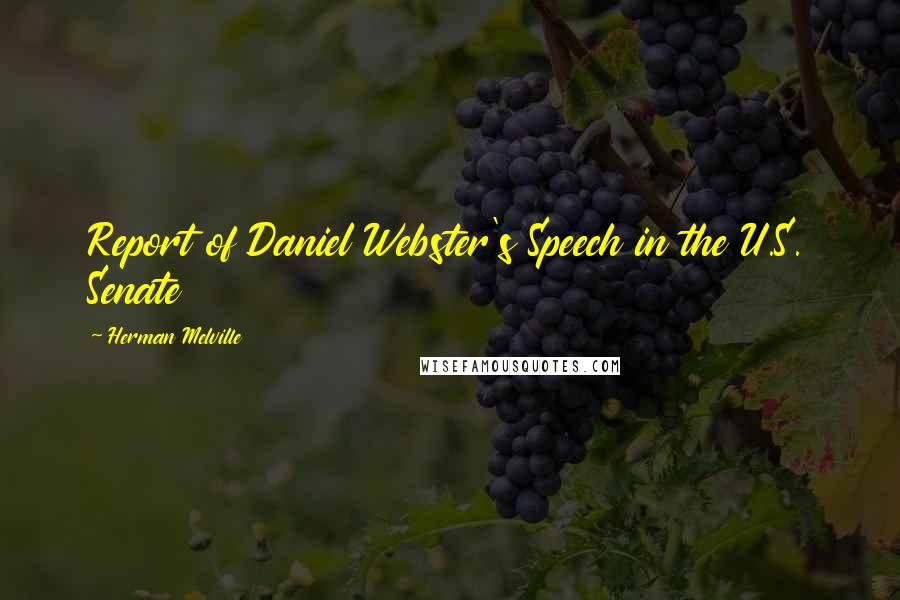 Herman Melville quotes: Report of Daniel Webster's Speech in the U.S. Senate