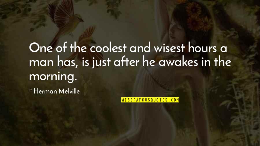 Herman Quotes By Herman Melville: One of the coolest and wisest hours a