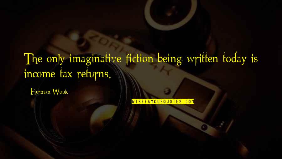Herman Wouk Quotes By Herman Wouk: The only imaginative fiction being written today is