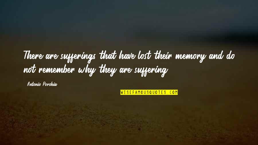 Hermance Law Quotes By Antonio Porchia: There are sufferings that have lost their memory