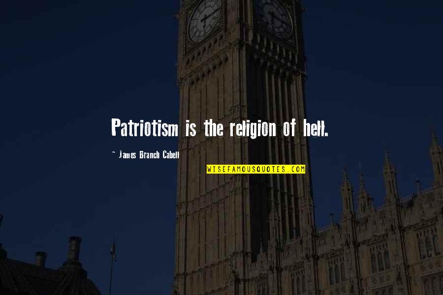 Hermanis Quotes By James Branch Cabell: Patriotism is the religion of hell.