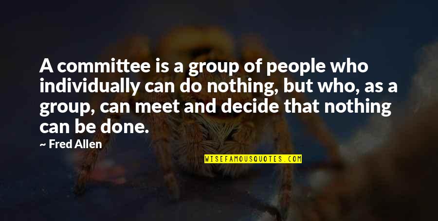 Hermanito In English Quotes By Fred Allen: A committee is a group of people who Hermanito In English Quotes By Fred Allen: A committee is a group of people who