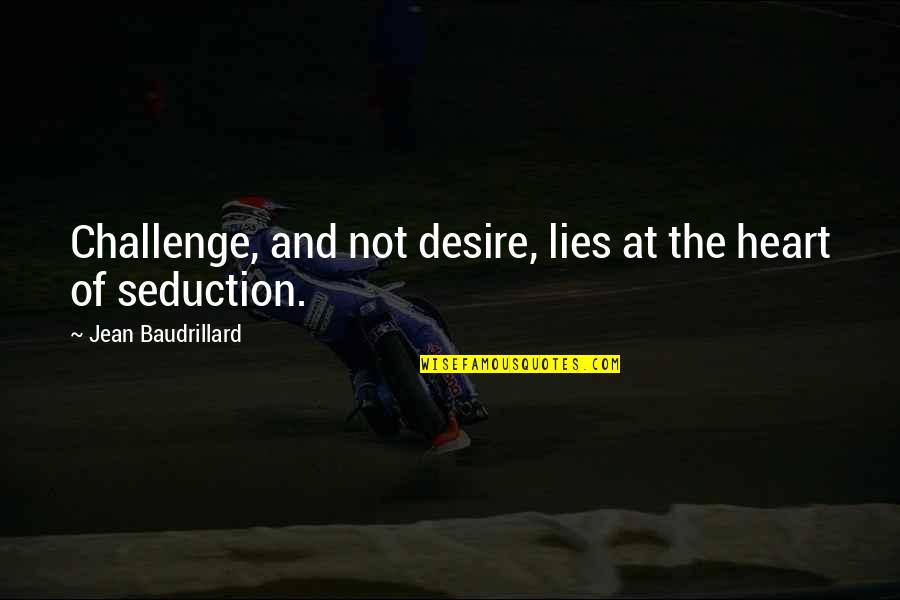 Hermann And Dorothea Quotes By Jean Baudrillard: Challenge, and not desire, lies at the heart Hermann And Dorothea Quotes By Jean Baudrillard: Challenge, and not desire, lies at the heart