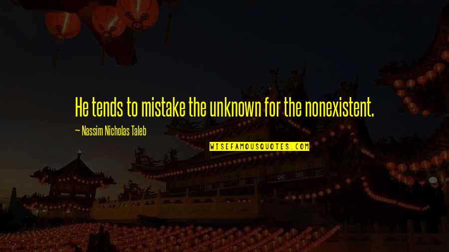 Hermann And Dorothea Quotes By Nassim Nicholas Taleb: He tends to mistake the unknown for the Hermann And Dorothea Quotes By Nassim Nicholas Taleb: He tends to mistake the unknown for the