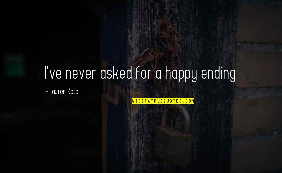 Hermann Balck Quotes By Lauren Kate: I've never asked for a happy ending