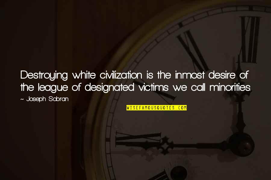 Hermann Hauser Quotes By Joseph Sobran: Destroying white civilization is the inmost desire of