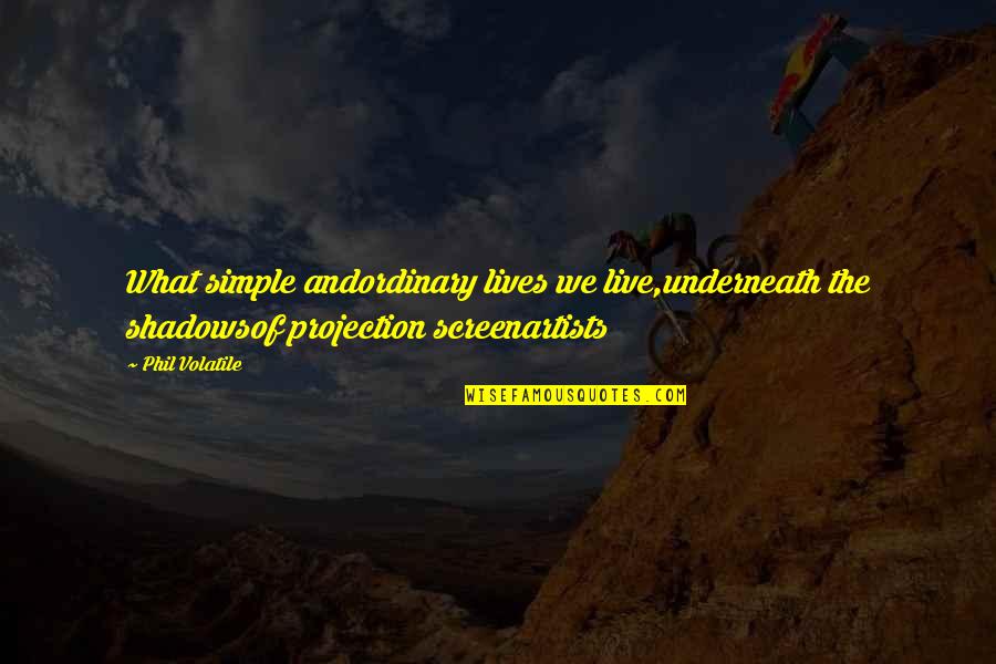 Hermann Hesse Der Steppenwolf Quotes By Phil Volatile: What simple andordinary lives we live,underneath the shadowsof