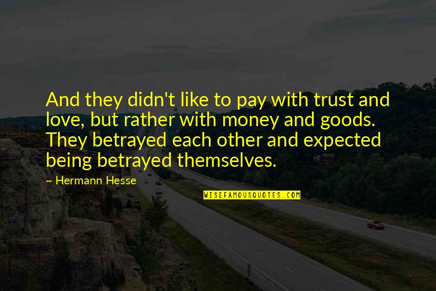 Hermann Hesse Love Quotes By Hermann Hesse: And they didn't like to pay with trust