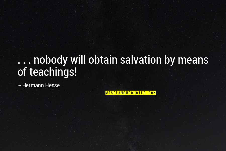 Hermann Hesse Quotes By Hermann Hesse: . . . nobody will obtain salvation by