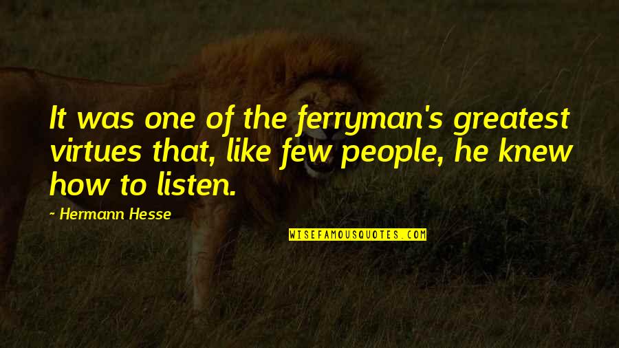 Hermann Hesse Quotes By Hermann Hesse: It was one of the ferryman's greatest virtues