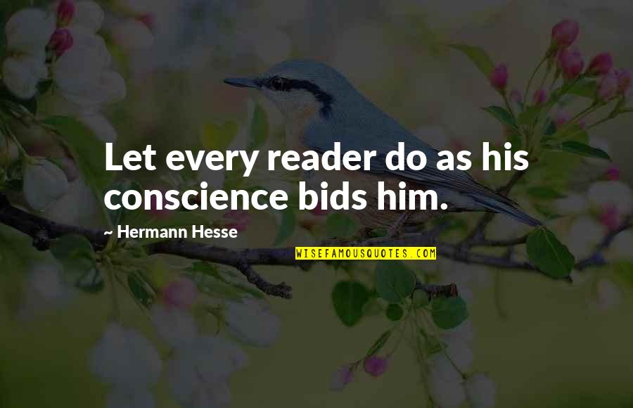 Hermann Hesse Quotes By Hermann Hesse: Let every reader do as his conscience bids Hermann Hesse Quotes By Hermann Hesse: Let every reader do as his conscience bids