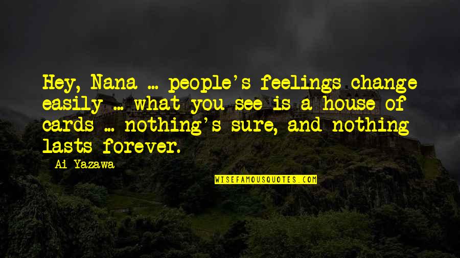 Hermann Keyserling Quotes By Ai Yazawa: Hey, Nana ... people's feelings change easily ...