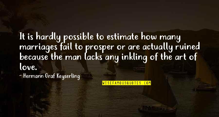 Hermann Keyserling Quotes By Hermann Graf Keyserling: It is hardly possible to estimate how many