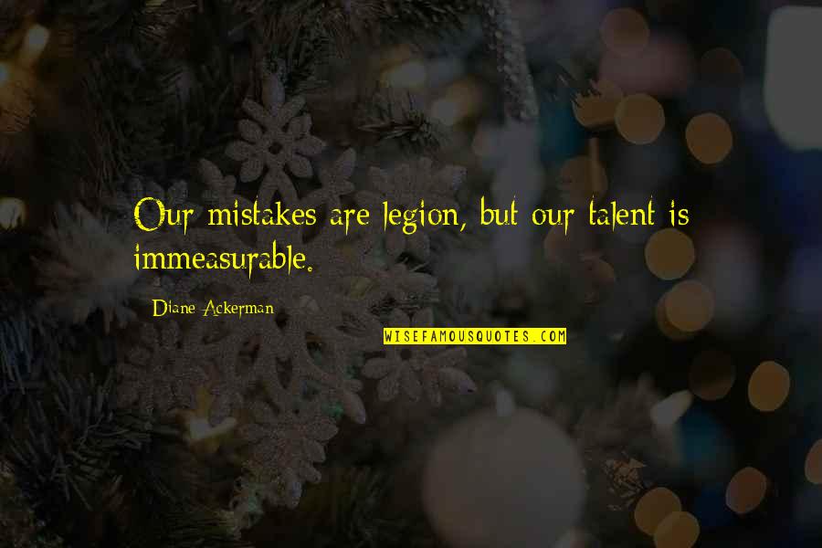 Hermanni And Lorenzo Quotes By Diane Ackerman: Our mistakes are legion, but our talent is Hermanni And Lorenzo Quotes By Diane Ackerman: Our mistakes are legion, but our talent is