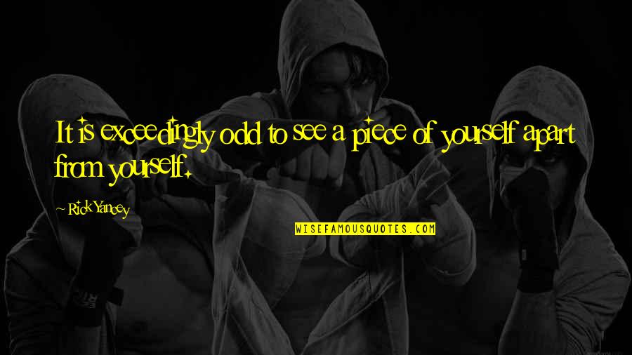 Hermanni And Lorenzo Quotes By Rick Yancey: It is exceedingly odd to see a piece