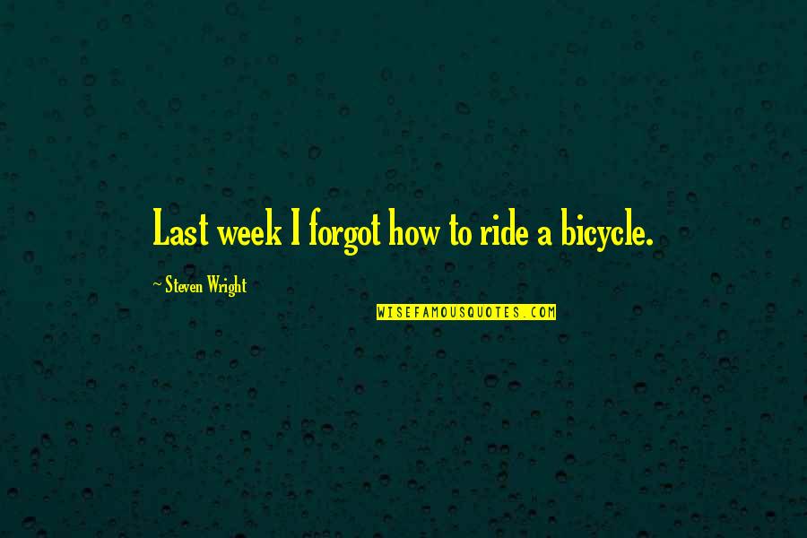 Hermano Menor Quotes By Steven Wright: Last week I forgot how to ride a