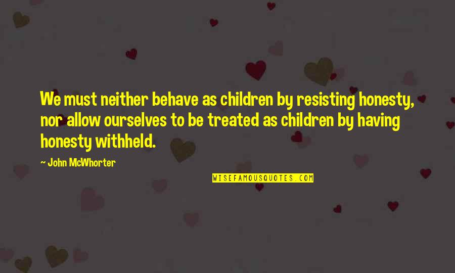 Hermanowski Family Quotes By John McWhorter: We must neither behave as children by resisting