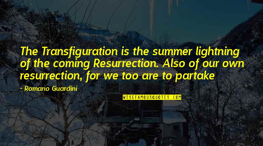 Hermanowski Family Quotes By Romano Guardini: The Transfiguration is the summer lightning of the