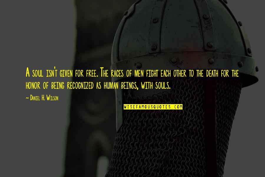 Hermanson Mechanical Quotes By Daniel H. Wilson: A soul isn't given for free. The races Hermanson Mechanical Quotes By Daniel H. Wilson: A soul isn't given for free. The races