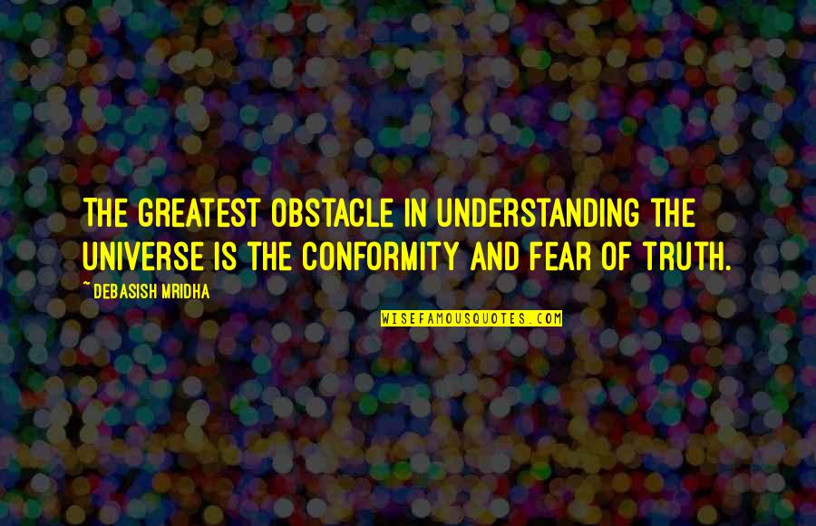 Hermansyah Foundation Quotes By Debasish Mridha: The greatest obstacle in understanding the universe is Hermansyah Foundation Quotes By Debasish Mridha: The greatest obstacle in understanding the universe is