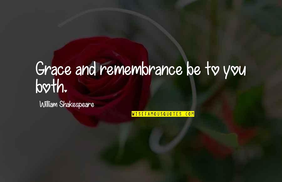 Hermaphroditic Animals Quotes By William Shakespeare: Grace and remembrance be to you both.