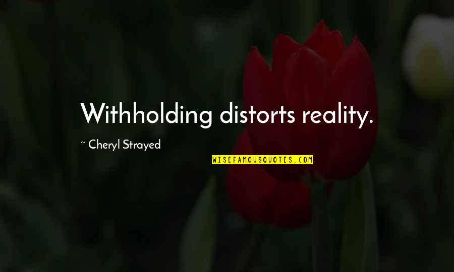 Hermelijn Boutersem Quotes By Cheryl Strayed: Withholding distorts reality. Hermelijn Boutersem Quotes By Cheryl Strayed: Withholding distorts reality.
