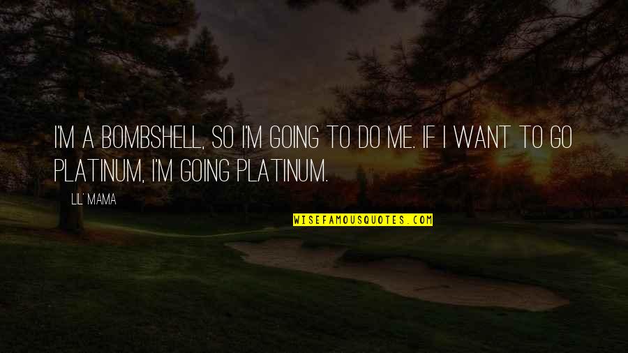 Hermelijn Boutersem Quotes By Lil' Mama: I'm a bombshell, so I'm going to do