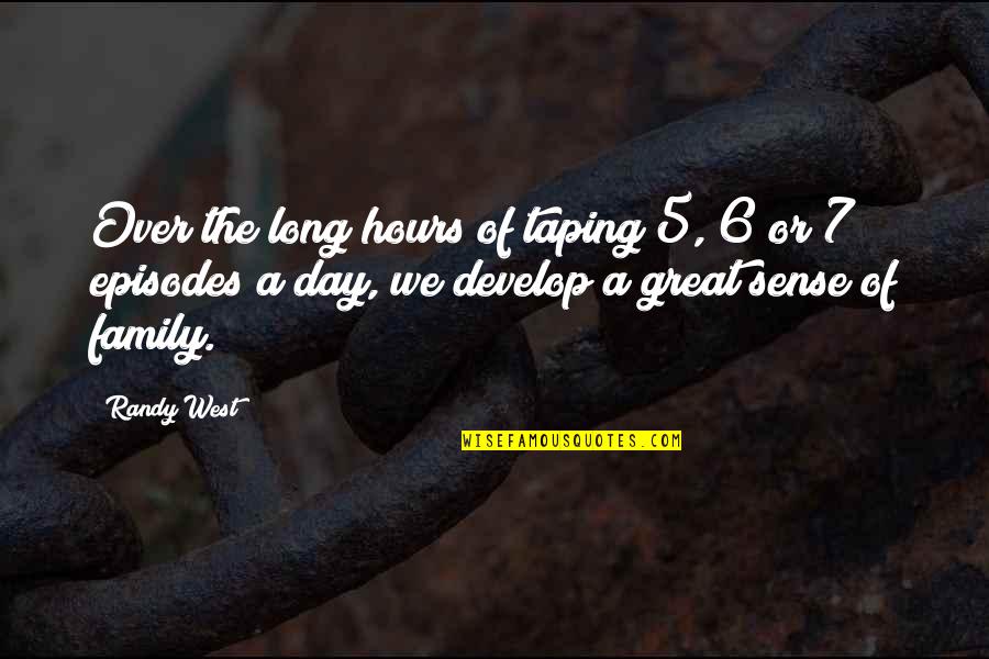 Hermelijn Boutersem Quotes By Randy West: Over the long hours of taping 5, 6 Hermelijn Boutersem Quotes By Randy West: Over the long hours of taping 5, 6