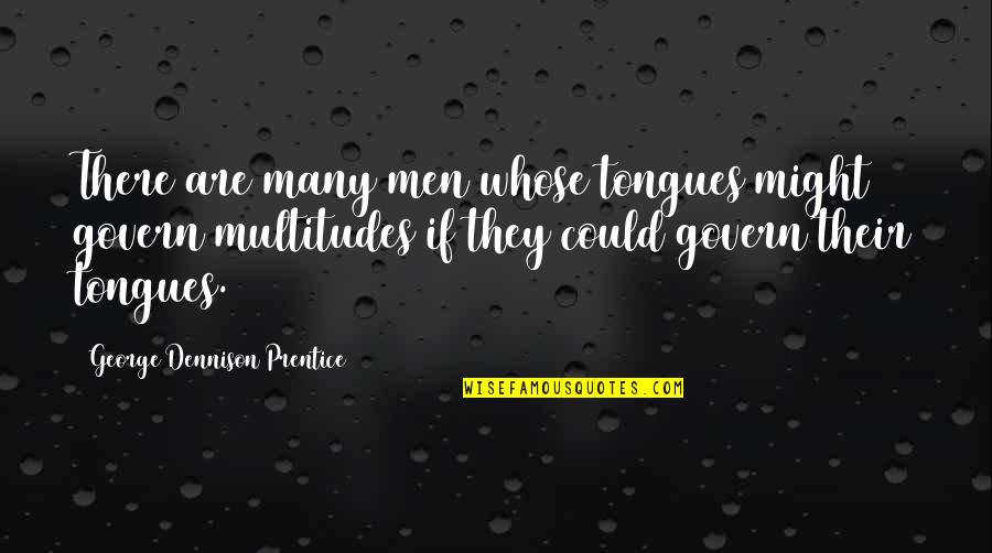 Hermeline Malherbe Quotes By George Dennison Prentice: There are many men whose tongues might govern