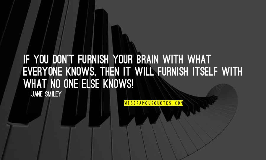 Hermen Utica Quotes By Jane Smiley: If you don't furnish your brain with what