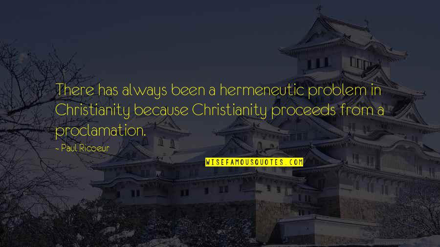 Hermeneutic Quotes By Paul Ricoeur: There has always been a hermeneutic problem in