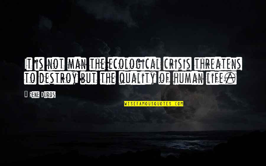 Hermeneutics Pdf Quotes By Rene Dubos: It is not man the ecological crisis threatens Hermeneutics Pdf Quotes By Rene Dubos: It is not man the ecological crisis threatens